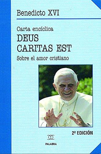 Carta encíclica "Deus caritas est" del Sumo Pontífice Benedicto XVI a los obispos, a los presbíteros y diáconos, a las personas consagradas y a todos los fieles sobre el amor cristiano (Documentos MC)