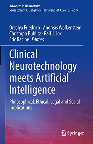 Clinical Neurotechnology meets Artificial Intelligence: Philosophical, Ethical, Legal and Social Implications (Advances in Neuroethics)