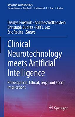 Clinical Neurotechnology meets Artificial Intelligence: Philosophical, Ethical, Legal and Social Implications (Advances in Neuroethics)