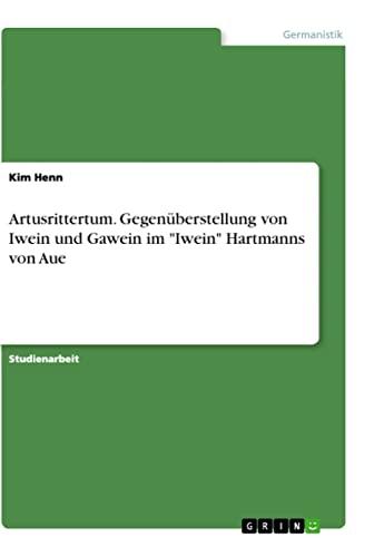 Artusrittertum. Gegenüberstellung von Iwein und Gawein im "Iwein" Hartmanns von Aue