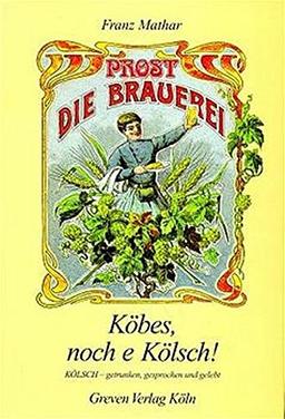 Köbes, noch e Kölsch: KÖLSCH - getrunken, gesprochen, gelebt