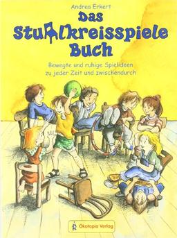 Das Stuhlkreisspiele Buch: Bewegte und ruhige Spielideen zu jeder Zeit und zwischendurch