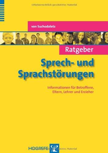 Ratgeber Sprech- und Sprachstörungen: Informationen für Betroffene, Eltern, Lehrer und Erzieher (Ratgeber Kinder- und Jugendpsychotherapie)