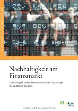 Nachhaltigkeit am Finanzmarkt: Mit ökologisch und sozial verantwortlichen Geldanlagen die Wirtschaft gestalten