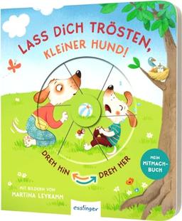 Dreh hin – Dreh her: Lass dich trösten, kleiner Hund!: Mitmach-Pappebuch zum Tränchen trocken