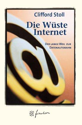 Die Wüste Internet. Jubiläums- Edition. Geisterfahren auf der Datenautobahn.