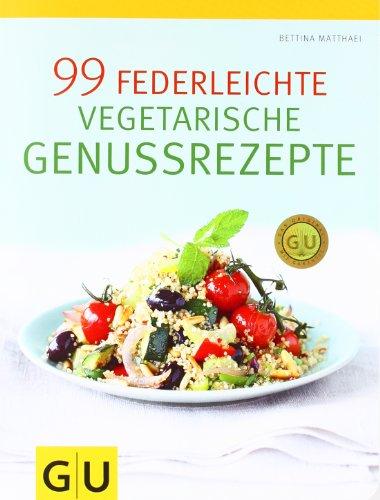 99 federleichte vegetarische Genussrezepte (GU Diät & Gesundheit)