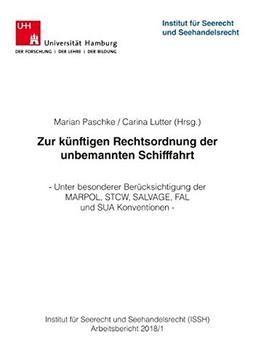 Zur künftigen Rechtsordnung der unbemannten Schifffahrt: Unter besonderer Berücksichtigung der MARPOL, STCW, SALVAGE, FALund SUA Konventionen