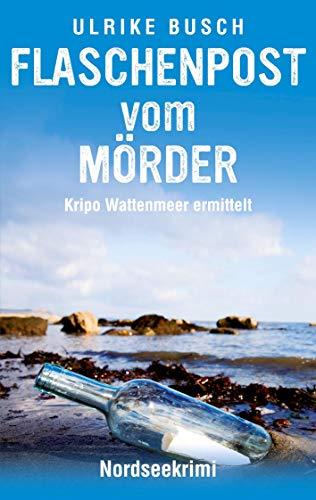 Flaschenpost vom Mörder: Nordseekrimi (Kripo Wattenmeer ermittelt)