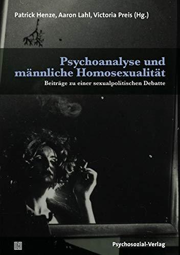 Psychoanalyse und männliche Homosexualität: Beiträge zu einer sexualpolitischen Debatte (Bibliothek der Psychoanalyse)