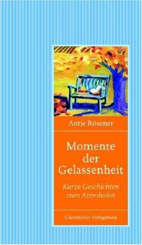 Momente der Gelassenheit. Kurze Geschichten zum Atemholen