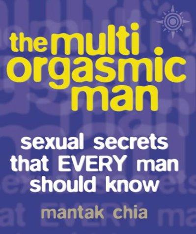 Multi-orgasmic Man: Sexual Secrets That Every Man Should Know