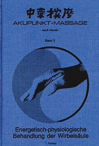 Akupunkt-Massage nach Penzel: Energetisch-physiologische Behandlung der Wirbelsäule