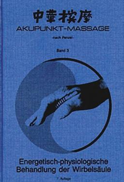 Akupunkt-Massage nach Penzel: Energetisch-physiologische Behandlung der Wirbelsäule