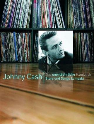 Johnny Cash: Story und Songs kompakt. Das unentbehrliche Handbuch