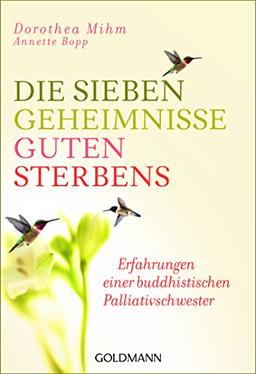 Die sieben Geheimnisse guten Sterbens: Erfahrungen einer buddhistischen Palliativschwester