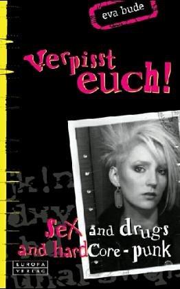 Verpißt euch! Sex and drugs and hardcore-punk