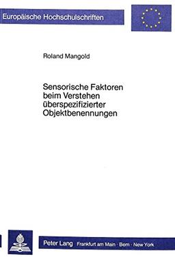 Sensorische Faktoren beim Verstehen überspezifizierter Objektbenennungen (Europäische Hochschulschriften / European University Studies / Publications Universitaires Européennes)