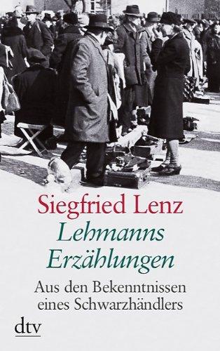 Lehmanns Erzählungen oder So schön war mein Markt: Aus den Bekenntnissen eines Schwarzhändlers