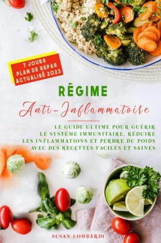 Régime Anti-Inflammatoire: Le Guide Ultime pour Guérir le Système Immunitaire, Réduire les Inflammations et Perdre du Poids avec des Recettes Faciles et Saines