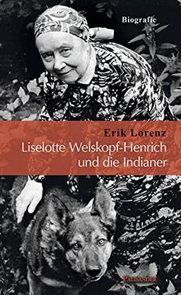 Liselotte Welskopf-Henrich und die Indianer: Biografie