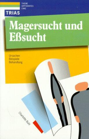 Magersucht und Eßsucht : Ursachen - Beispiele - Behandlung