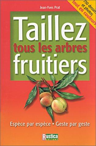 Taillez tous les arbres fruitiers : espèce par espèce, geste par geste