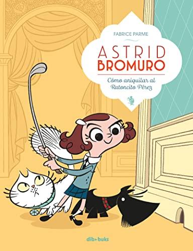 Astrid Bromuro 1. Cómo aniquilar al Ratoncito Pérez (Infantil y Juvenil)