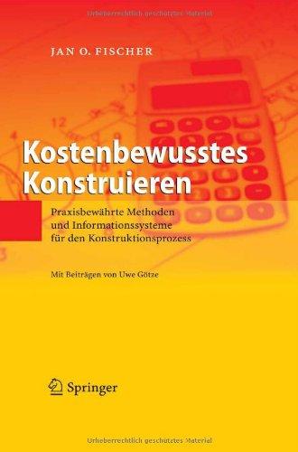 Kostenbewusstes Konstruieren: Praxisbewährte Methoden und Informationssysteme für den Konstruktionsprozess