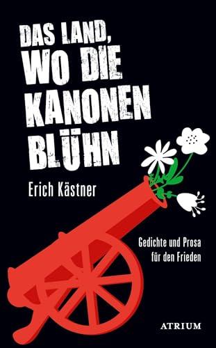 Das Land, wo die Kanonen blühn: Gedichte und Prosa für den Frieden