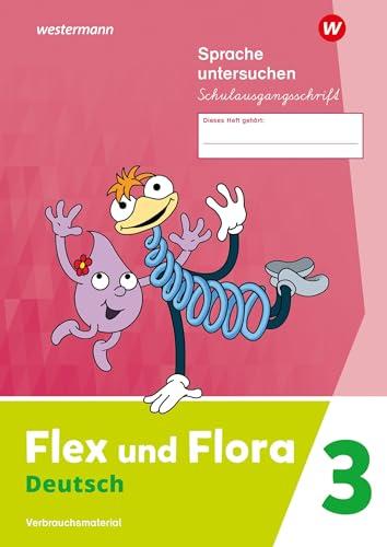 Flex und Flora - Ausgabe 2021: Heft Sprache untersuchen 3 (Schulausgangsschrift) Verbrauchsmaterial