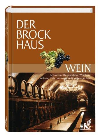 Der Brockhaus Wein. Internationale Anbaugebiete, Rebsorten und Fachbegriffe.