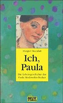 Ich, Paula: Die Lebensgeschichte der Paula Modersohn-Becker (Gulliver / Biographie)