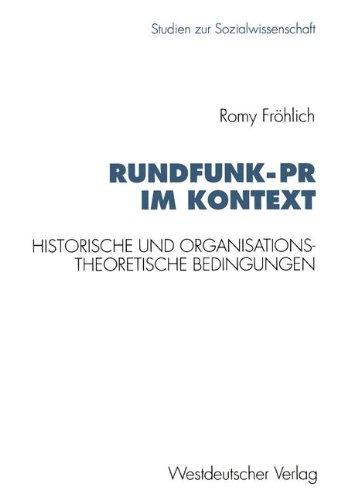 Rundfunk-Pr im Kontext: Historische und organisationstheoretische Bedingungen am Beispiel ARD (Studien zur Sozialwissenschaft)