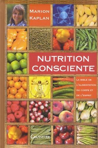 Nutrition consciente : la bible de l'alimentation du corps et de l'esprit