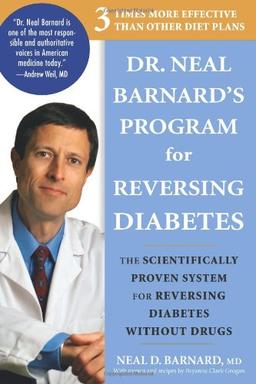 Dr. Neal Barnard's Program for Reversing Diabetes: The Scientifically Proven System for Reversing Diabetes Without Drugs