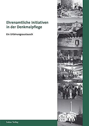 Ehrenamtliche Initiativen in der Denkmalpflege: Ein Erfahrungsaustausch. Tagungsbericht zum 1. Kolloquium vom 10. bis 12. Oktober 2003 in Potsdam