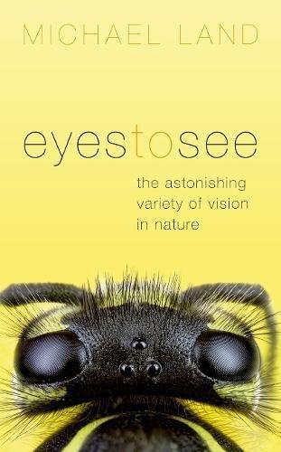 Eyes to See: The Astonishing Variety of Vision in Nature