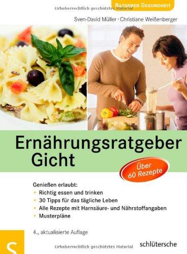 Ernährungsratgeber Gicht: Genießen erlaubt: Richtig essen und trinken - 30 Tipps für das tägliche Leben - alle Rezepte mit Harnsäure- und Nährstoffangaben - Musterpläne. Über 60 Rezepte