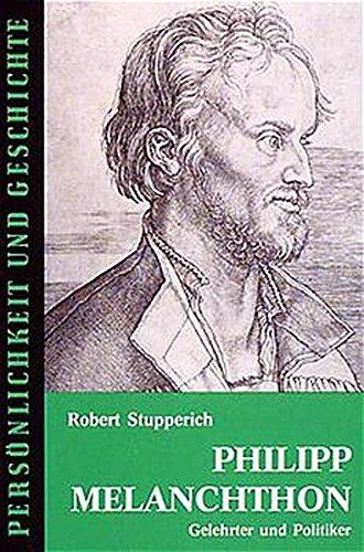 Philipp Melanchthon: Gelehrter und Politiker (Persönlichkeit und Geschichte)