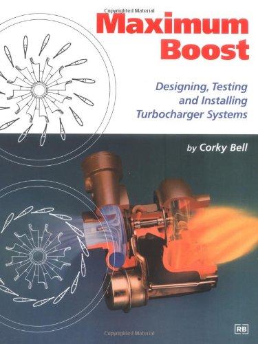 Maximum Boost: Designing, Testing and Installing Turbocharger Systems: Designing, Testing & Installing Turbocharger Systems (Engineering and Performance)