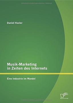 Musik-Marketing in Zeiten des Internets: Eine Industrie im Wandel