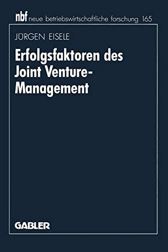 Erfolgsfaktoren des Joint Venture-Management (neue betriebswirtschaftliche forschung (nbf)) (German Edition) (neue betriebswirtschaftliche forschung (nbf), 168, Band 168)