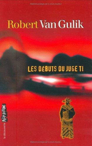 Les aventures du juge Ti. Vol. 1. Les débuts du juge Ti : romans et nouvelles