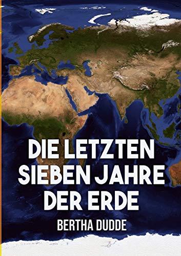 Die letzten Sieben Jahre der Erde: Göttliche Offenbarungen über die Endzeit