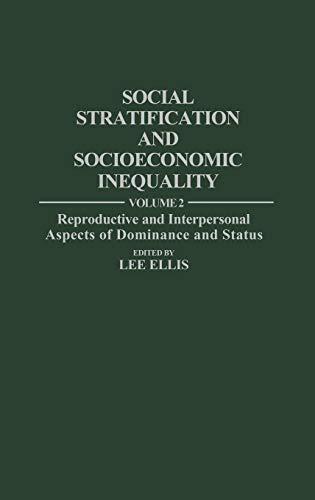 Social Stratification and Socioeconomic Inequality: Volume 2: Reproductive and Interpersonal Aspects of Dominance and Status (Social Stratification & Socioeconomic Inequality)