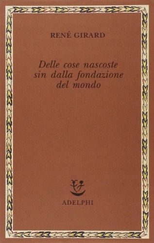 Delle cose nascoste sin dalla fondazione del mondo. Ricerche con Jean-Michel Oughourlian e Guy Lefort (Saggi. Nuova serie)