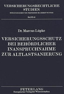 Versicherungsschutz bei behördlicher Inanspruchnahme zur Altlastsanierung (Versicherungsrechtliche Studien)