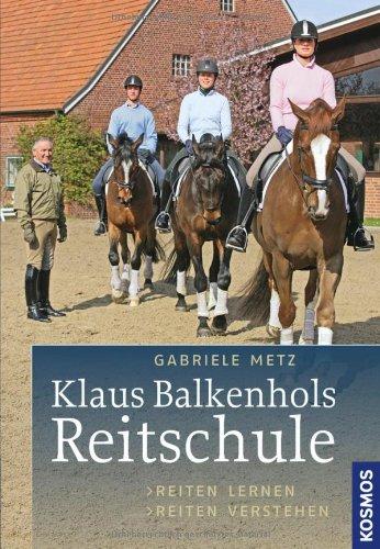 Klaus Balkenhols Reitschule: Reiten lernen, Reiten verstehen