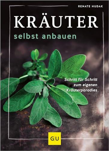 Kräuter selbst anbauen: Schritt für Schritt zum eigenen Kräuterparadies (GU Gartenpraxis)